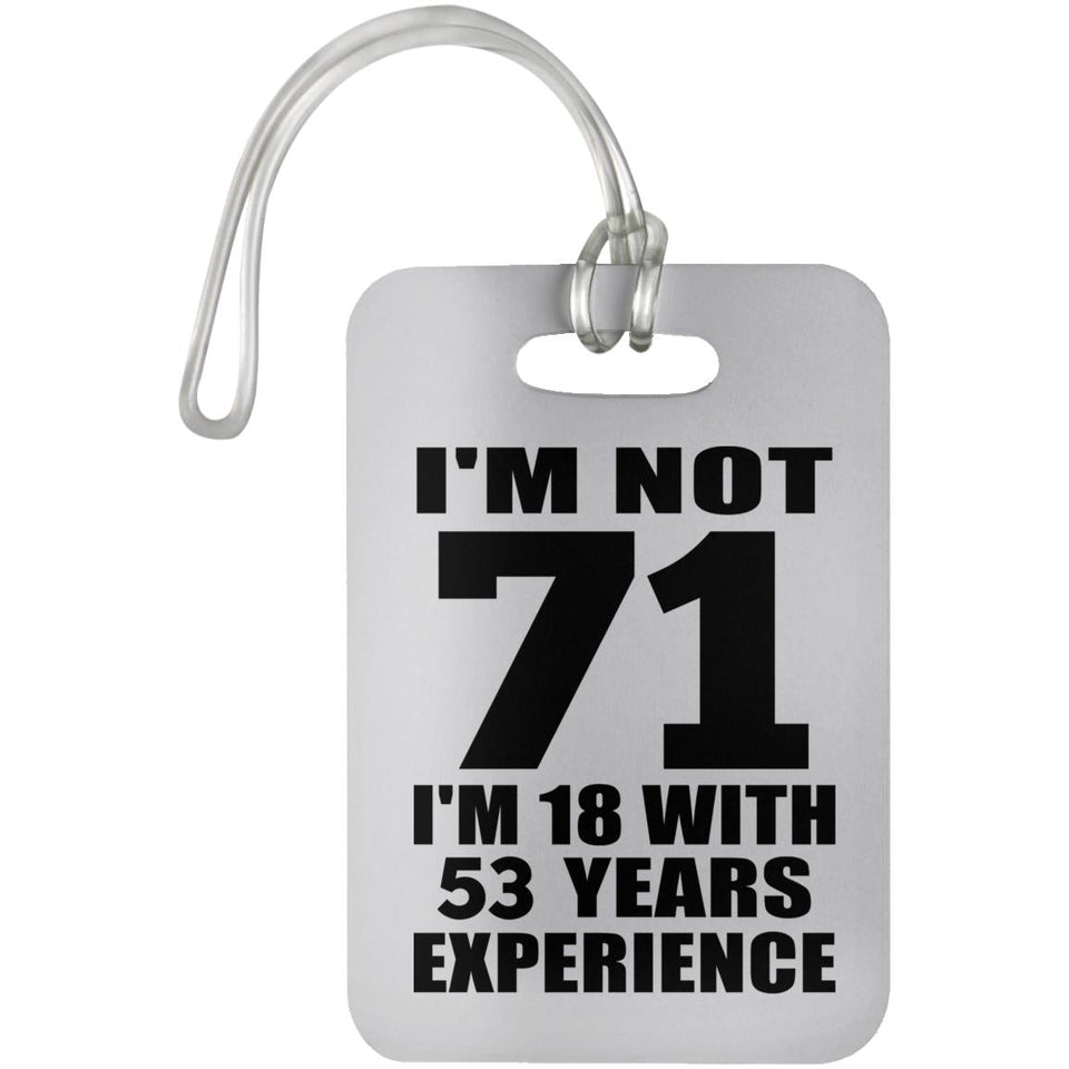 71st Birthday I'm Not 71 I'm 18 With 53 Years Experience - Luggage Bag Tag