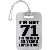 71st Birthday I'm Not 71 I'm 18 With 53 Years Experience - Luggage Bag Tag