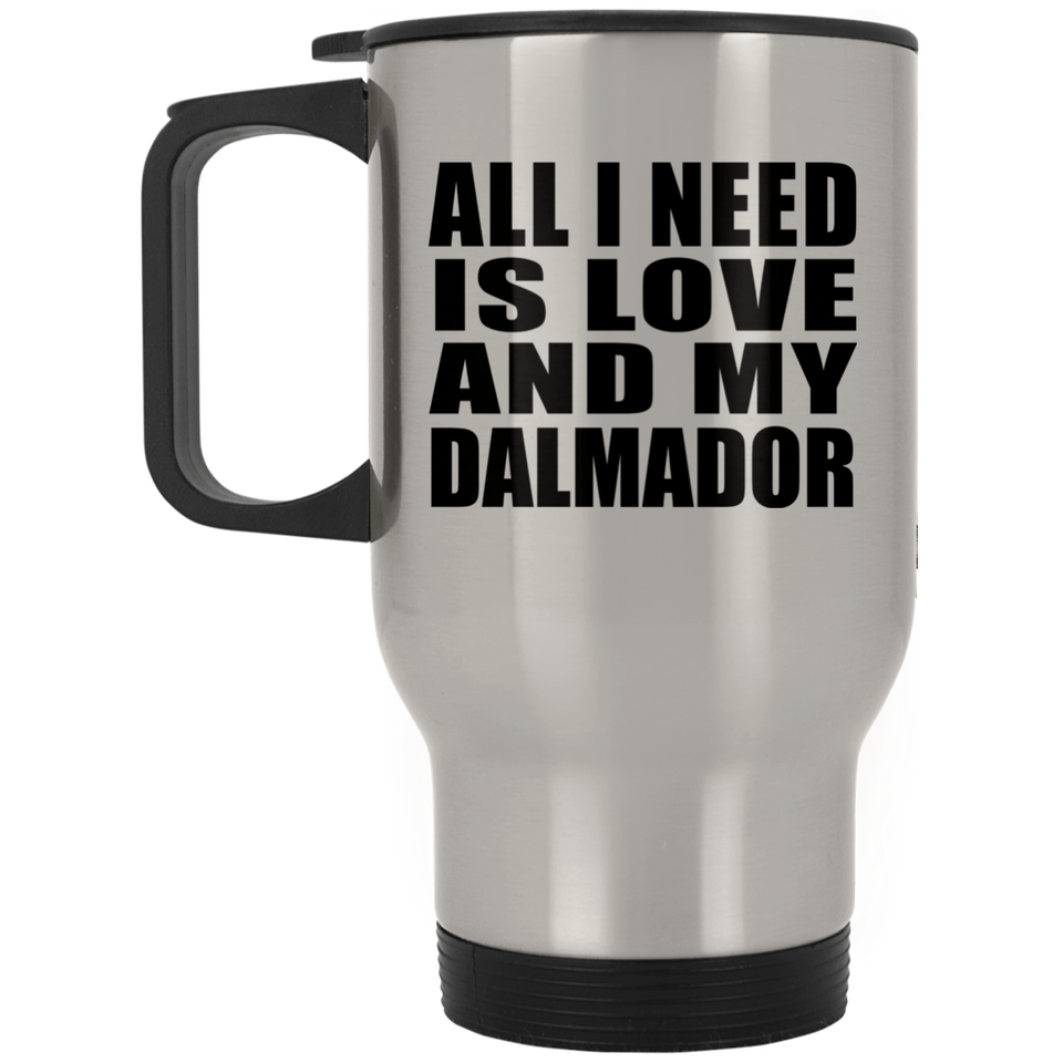 All I Need Is Love And My Dalmador - Silver Travel Mug