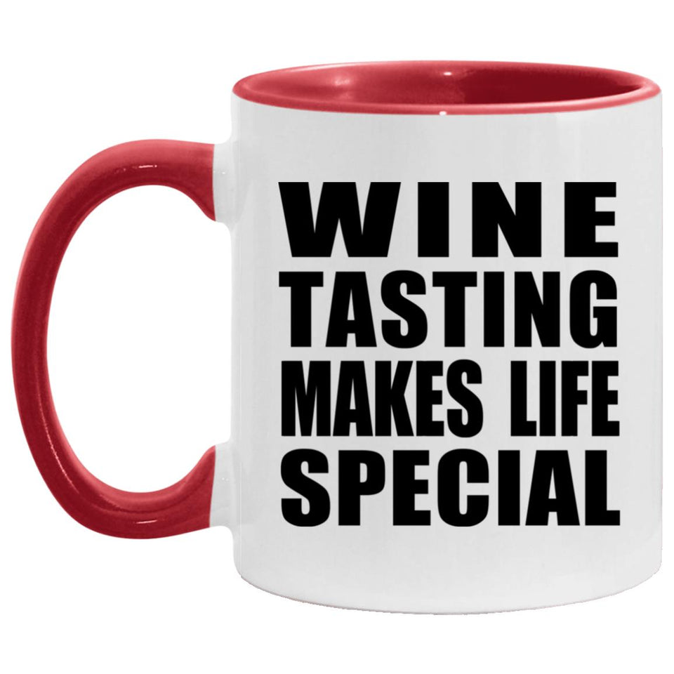 Wine Tasting Makes Life Special - 11oz Accent Mug Red
