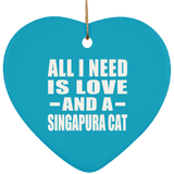 All I Need Is Love And A Singapura Cat - Heart Ornament