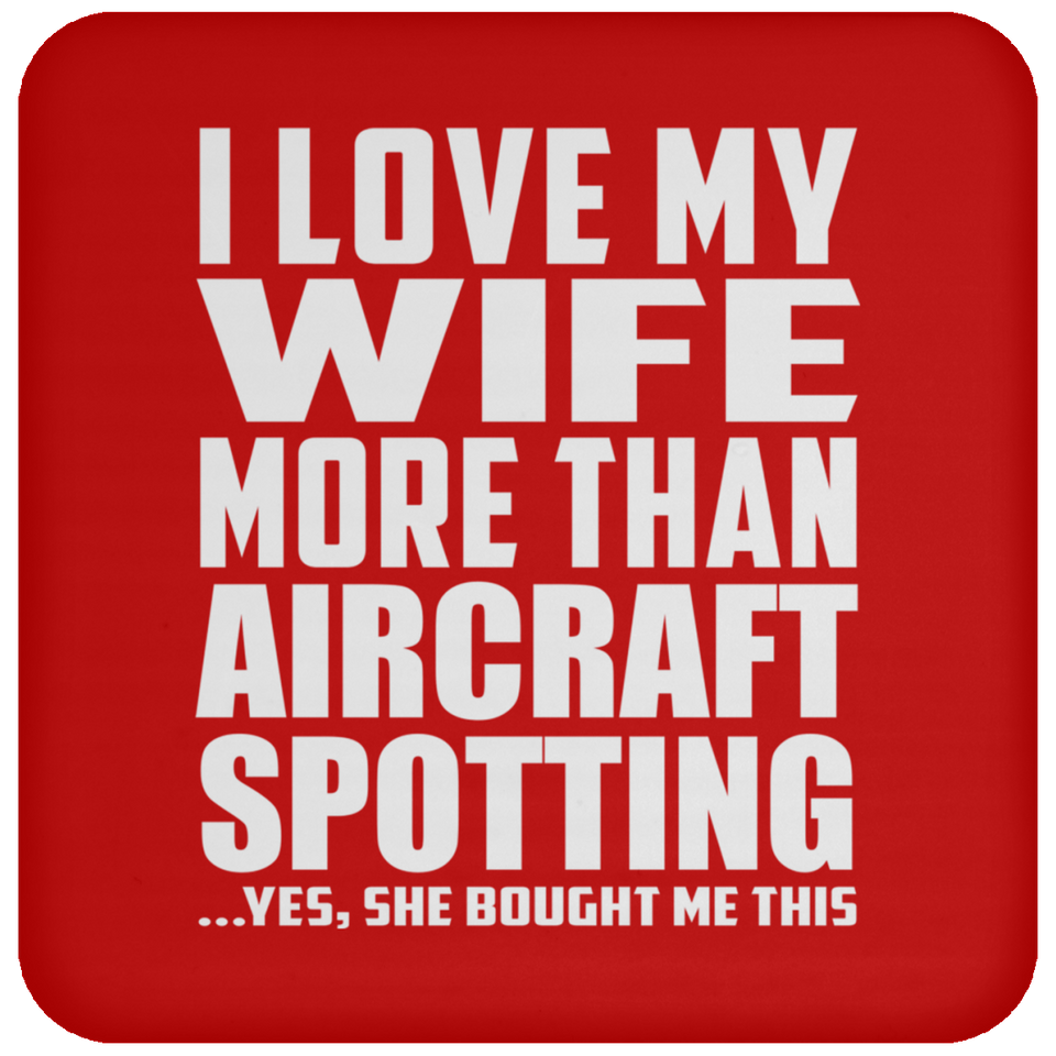 I Love My Wife More Than Aircraft Spotting - Drink Coaster