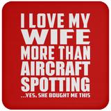 I Love My Wife More Than Aircraft Spotting - Drink Coaster