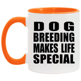 Dog Breeding Makes Life Special - 11oz Accent Mug Orange