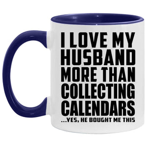I Love My Husband More Than Collecting Calendars - 11oz Accent Mug Purple