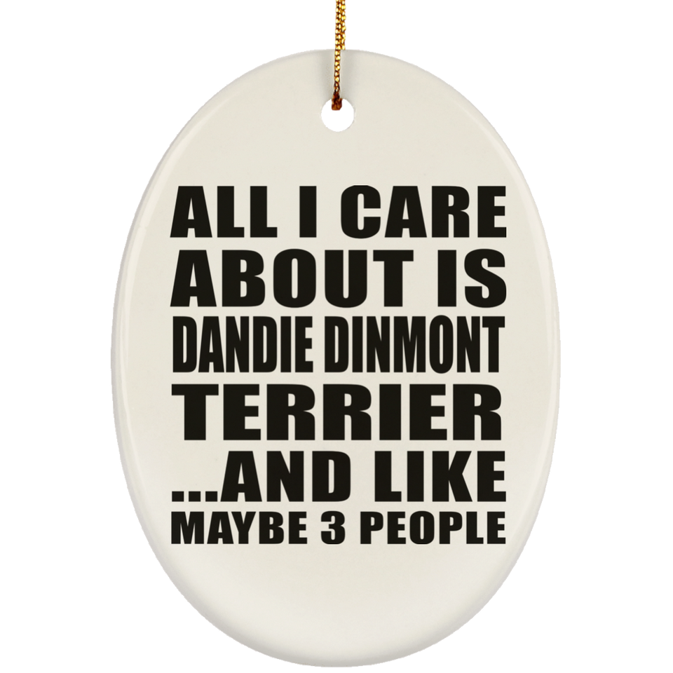 All I Care About Is Dandie Dinmont Terrier - Oval Ornament