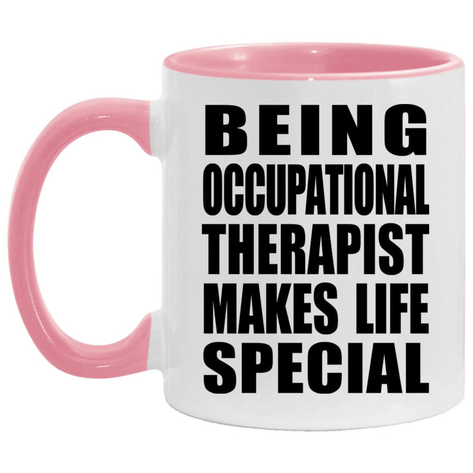 Being Occupational Therapist Makes Life Special - 11oz Accent Mug Pink