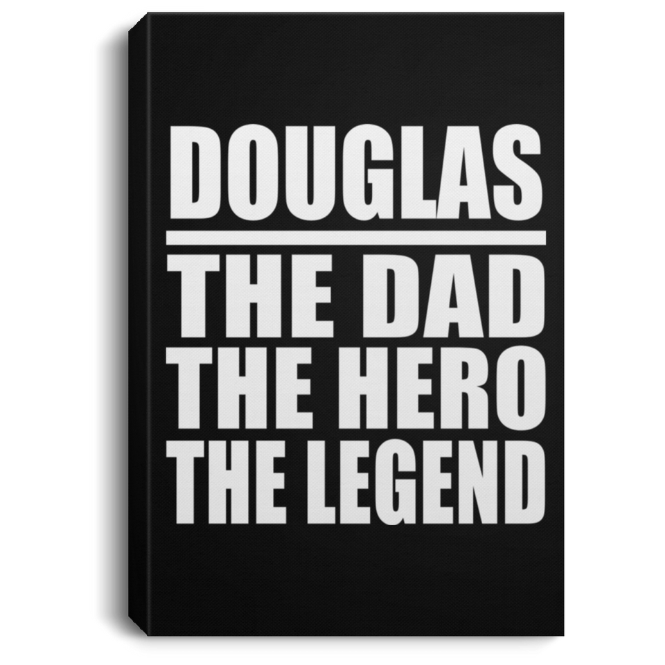 Douglas The Dad The Hero The Legend - Canvas Portrait