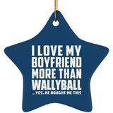 I Love My Boyfriend More Than Wallyball - Star Ornament