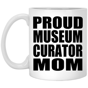 Proud Museum Curator Mom - 11oz Coffee Mug