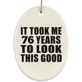 76th Birthday Took Me 76 Years To Look This Good - Oval Ornament