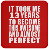 13th Birthday Took 13 Years To Become Awesome & Perfect - Drink Coaster