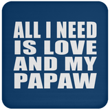 All I Need Is Love And My Papaw - Drink Coaster