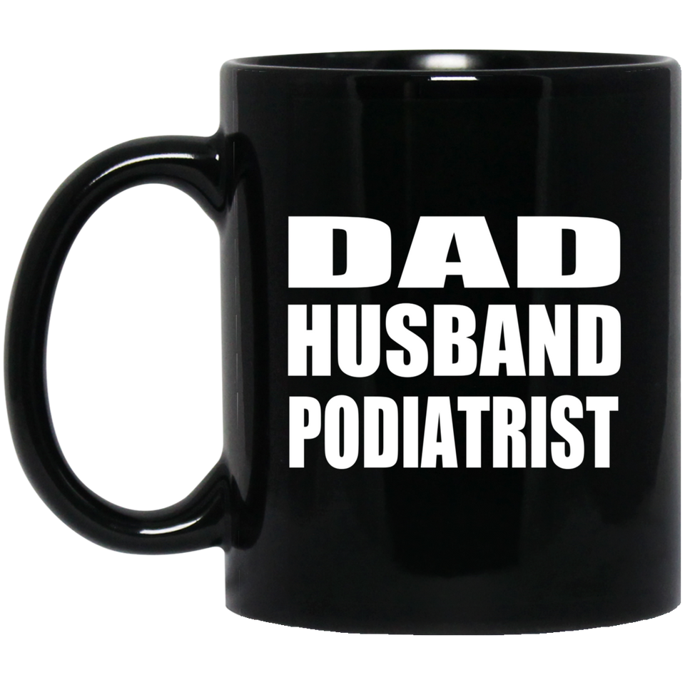 Dad Husband Podiatrist - 11oz Coffee Mug Black