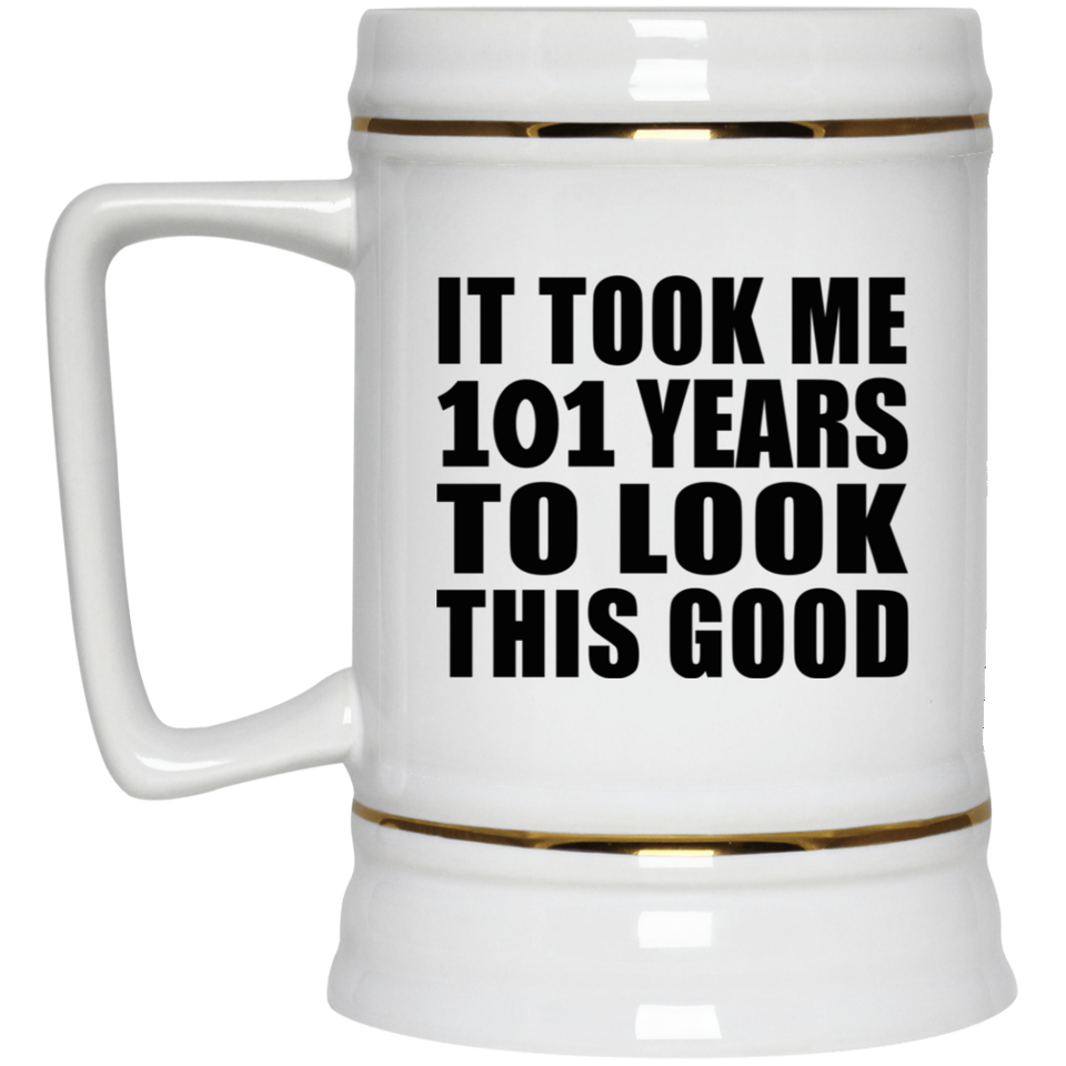 101st Birthday Took Me 101 Years To Look This Good - Beer Stein