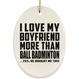 I Love My Boyfriend More Than Ball Badminton - Oval Ornament