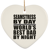 Seamstress By Day World's Best Dad By Night - Heart Ornament