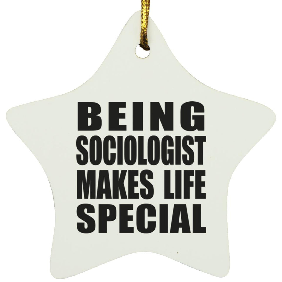 Being Sociologist Makes Life Special - Star Ornament