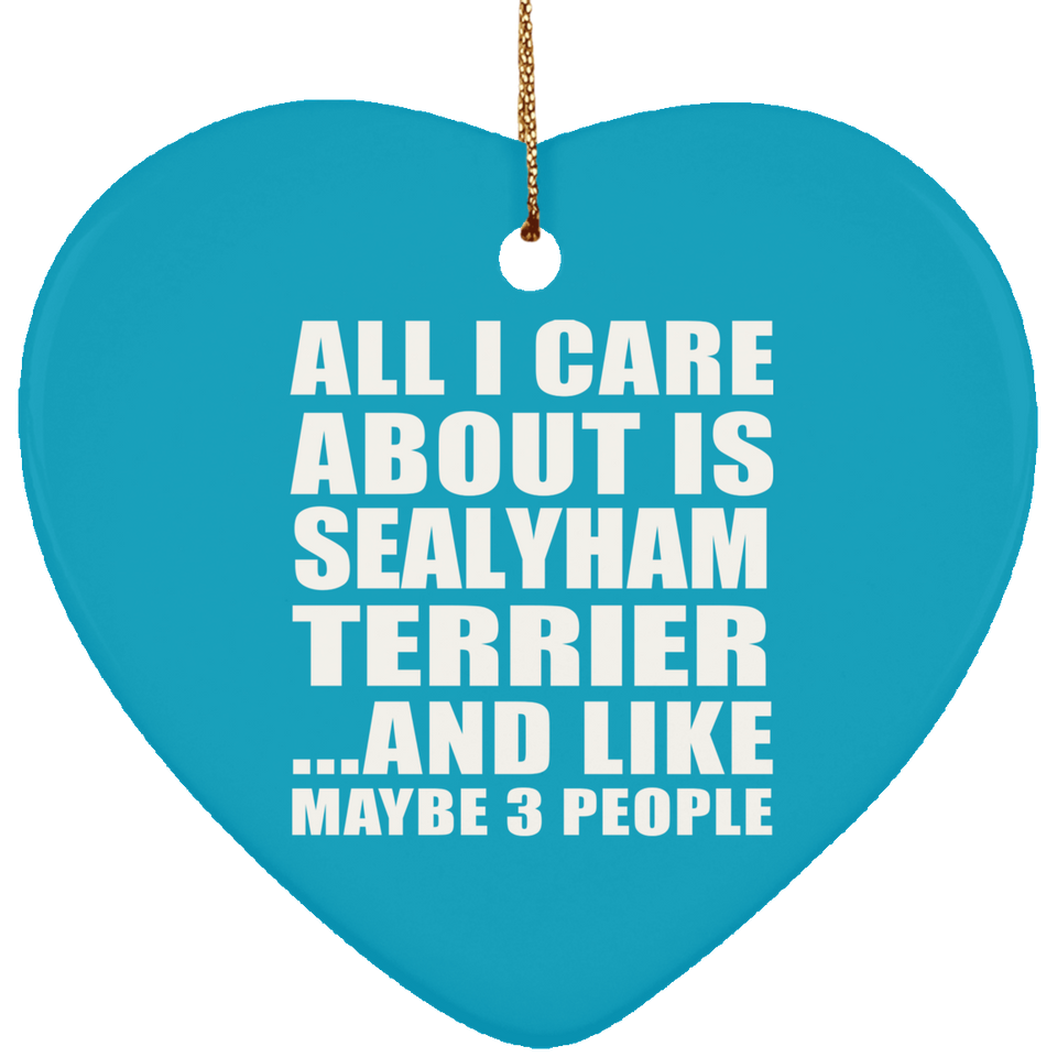All I Care About Is Sealyham Terrier - Heart Ornament