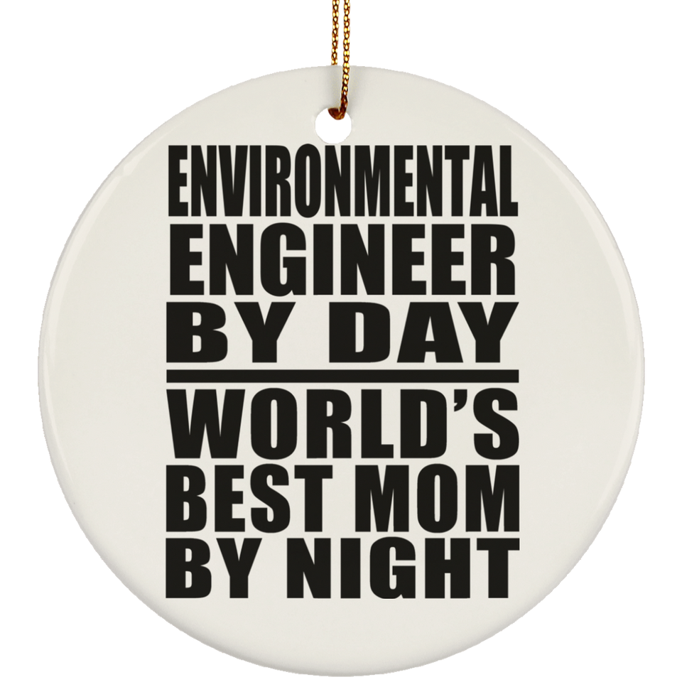 Environmental Engineer By Day World's Best Mom By Night - Circle Ornament