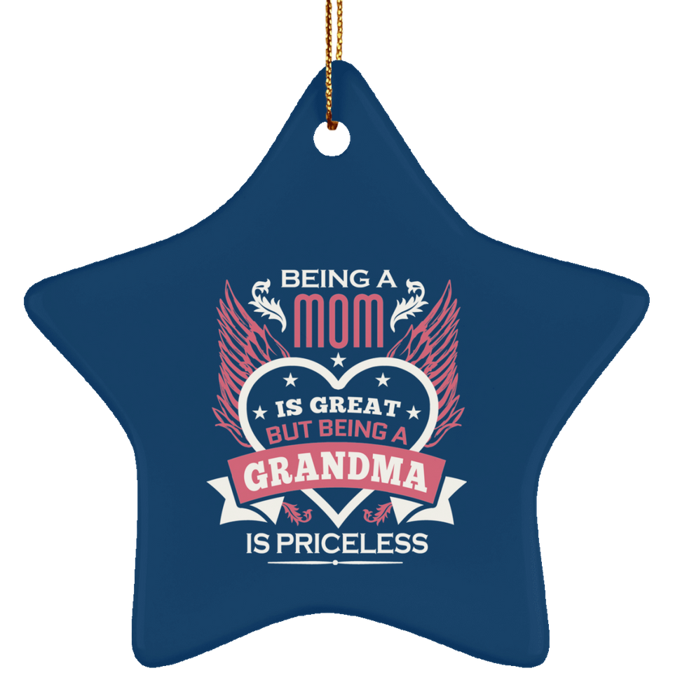 Being A Mom Is Great But Being A Grandma is Priceless - Star Ornament