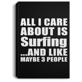All I Care About Is Surfing - Canvas Portrait