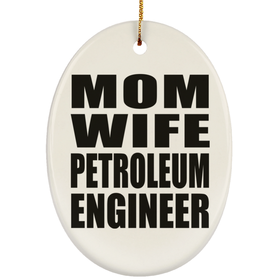 Mom Wife Petroleum Engineer - Oval Ornament