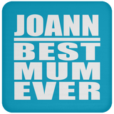 Joann Best Mum Ever - Drink Coaster