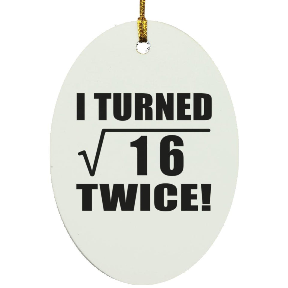 8th Birthday I Turned Square Root of 16 Twice - Oval Ornament