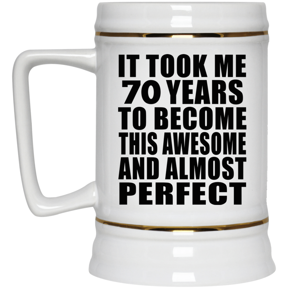 70th Birthday Took 70 Years To Become Awesome & Perfect - Beer Stein