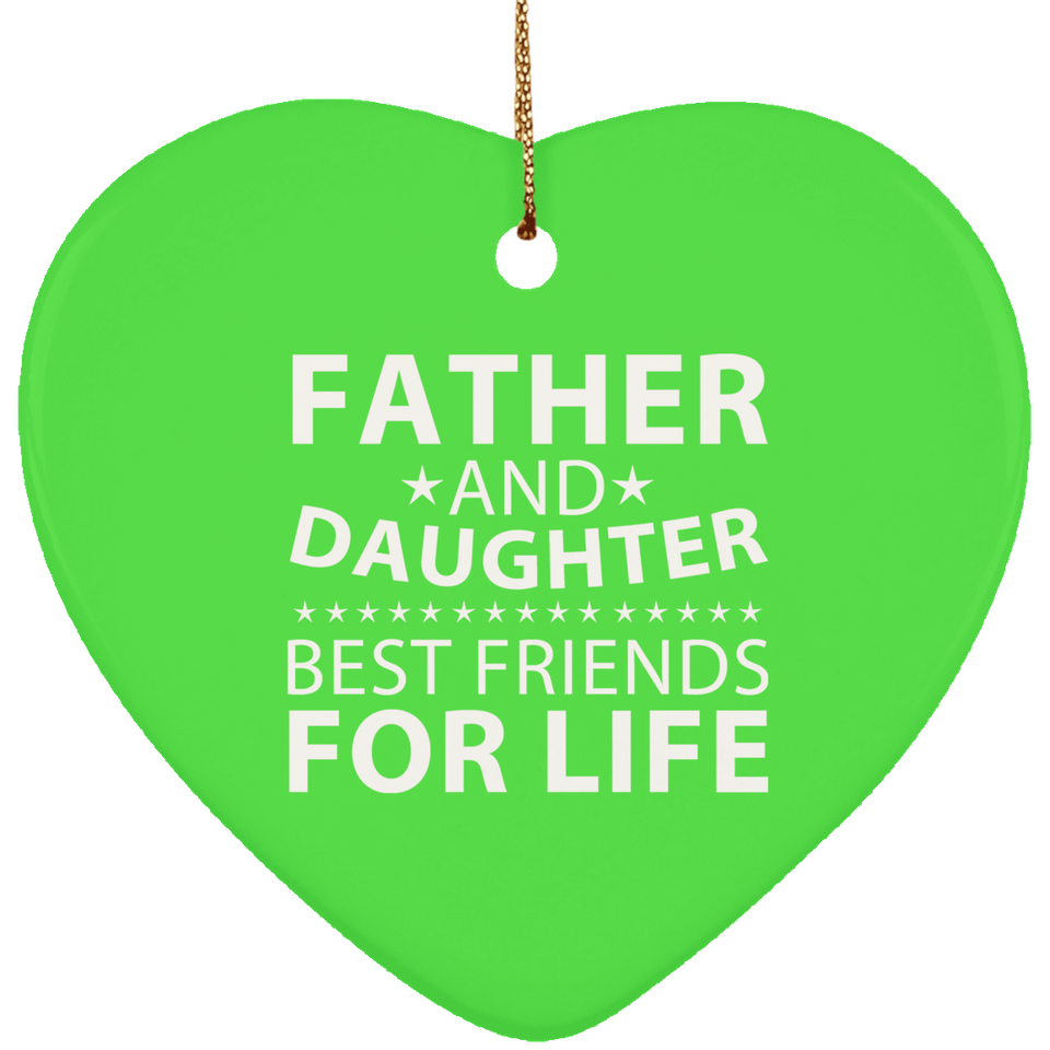 Father and Daughter, Best Friends For Life - Heart Ornament