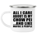 All I Care About Is My Chow Pei - 12oz Camping Mug