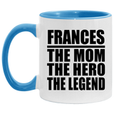 Frances The Mom The Hero The Legend - 11oz Accent Mug Blue