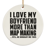I Love My Boyfriend More Than Map Making - Circle Ornament