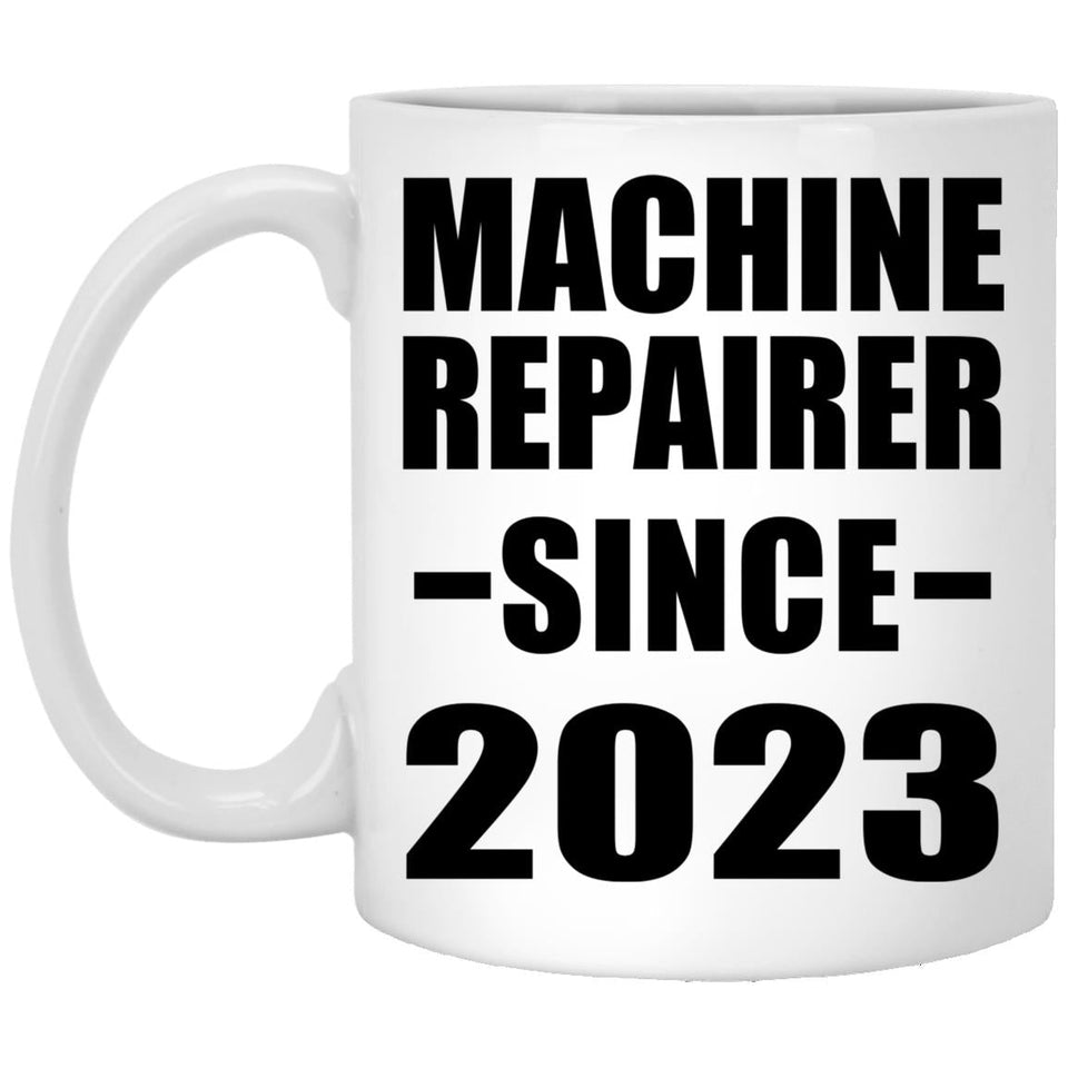 Machine Repairer Since 2023 - 11oz Coffee Mug