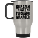 Keep Calm and Trust The Purchasing Manager - Silver Travel Mug