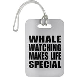 Whale Watching Makes Life Special - Luggage Bag Tag