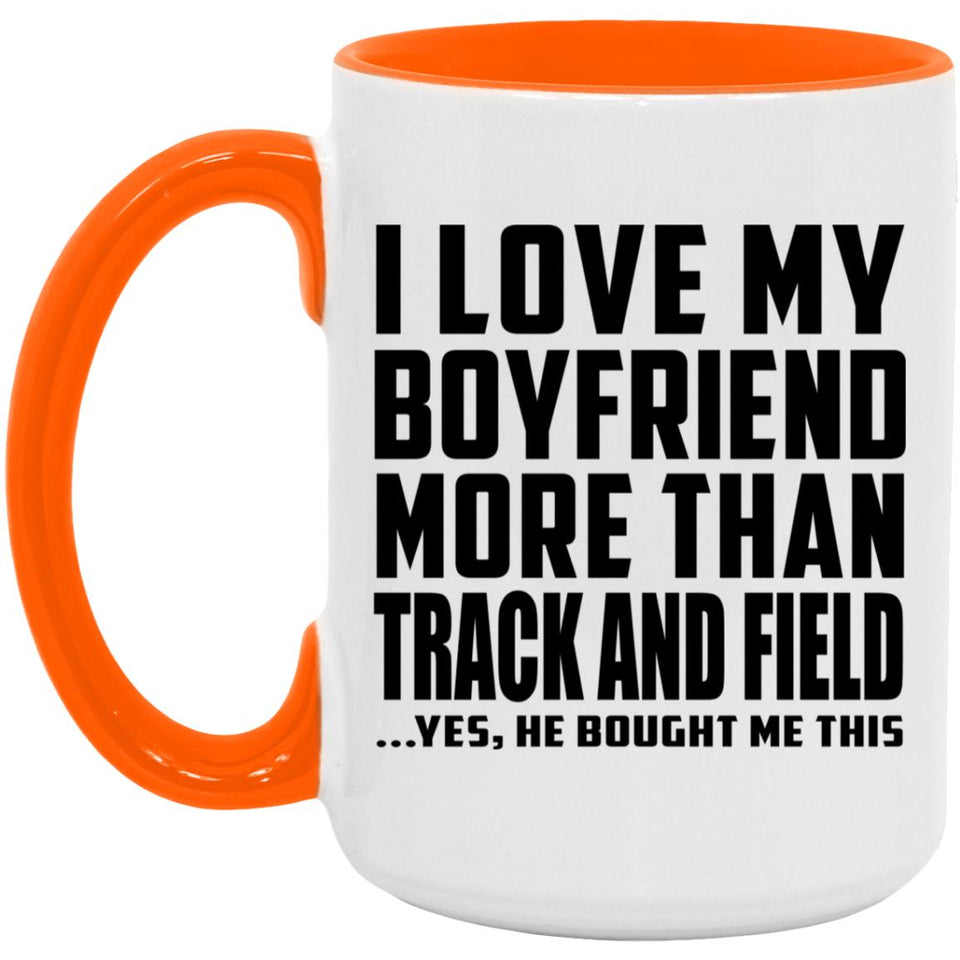I Love My Boyfriend More Than Track And Field - 15oz Accent Mug Orange