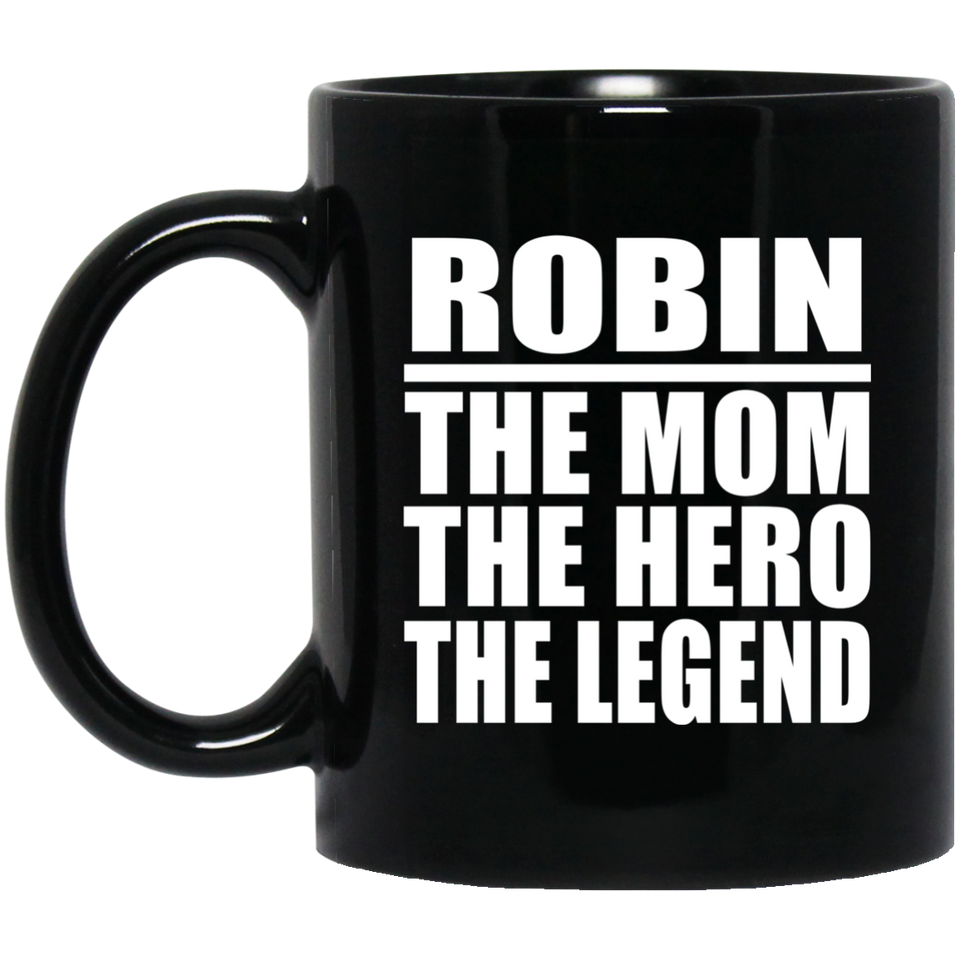 Robin The Mom The Hero The Legend - 11 Oz Coffee Mug Black