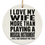 I Love My Wife More Than Playing A Musical Instrument - Circle Ornament