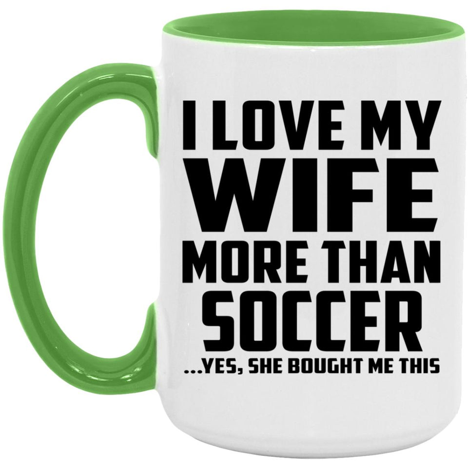 I Love My Wife More Than Soccer - 15oz Accent Mug Green