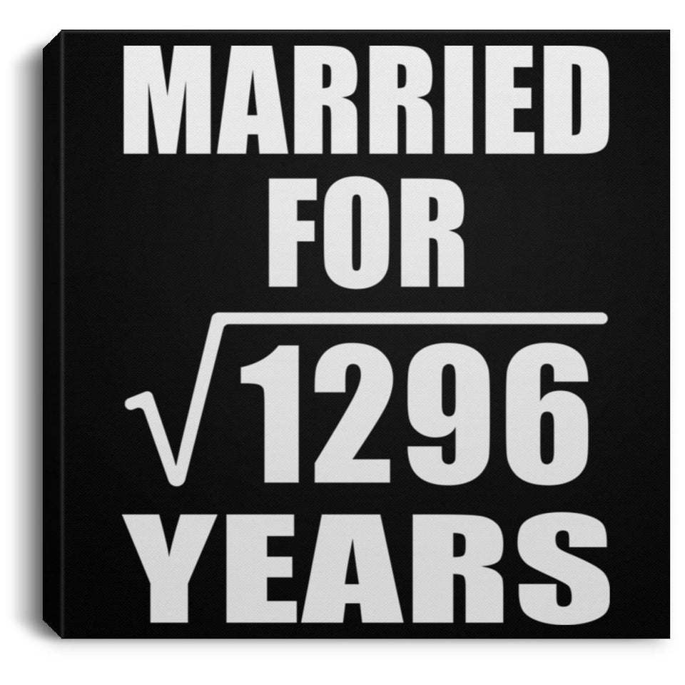 36th Anniversary Married For Square Root of 1296 Years - Canvas Square