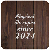 Physical Therapist Since 2024 - Drink Coaster D