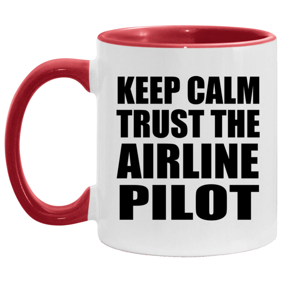 Keep Calm and Trust The Airline Pilot - 11oz Accent Mug Red
