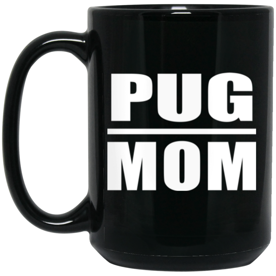 Pug Mom - 15oz Coffee Mug Black