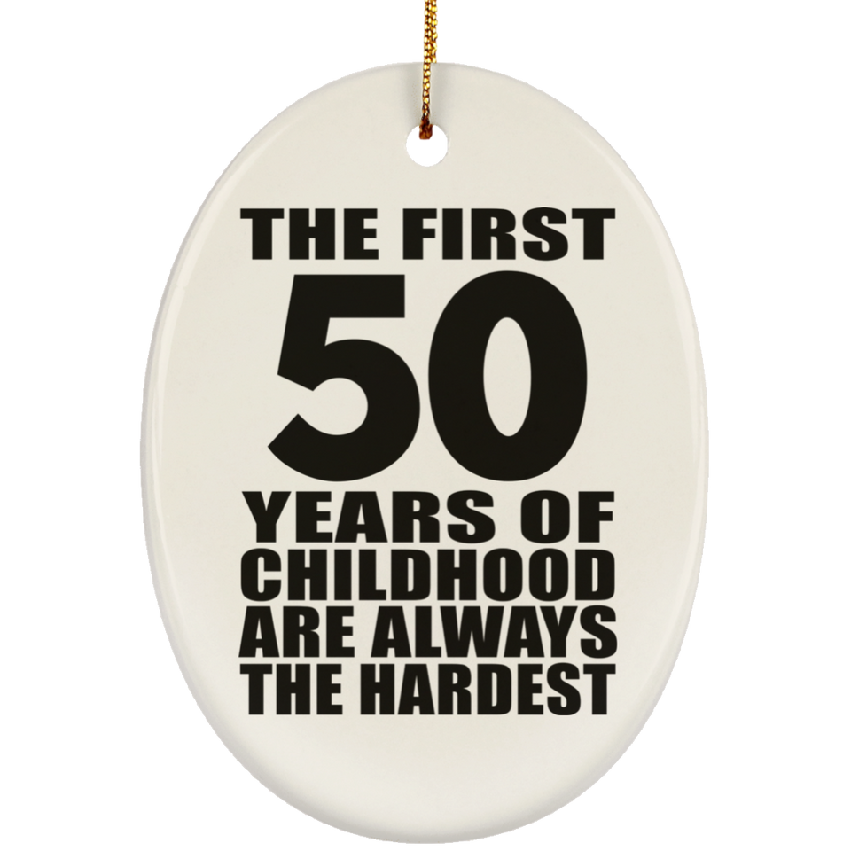 50th Birthday First 50 Years of Childhood Are The Hardest - Oval Ornament