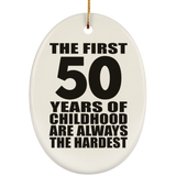 50th Birthday First 50 Years of Childhood Are The Hardest - Oval Ornament