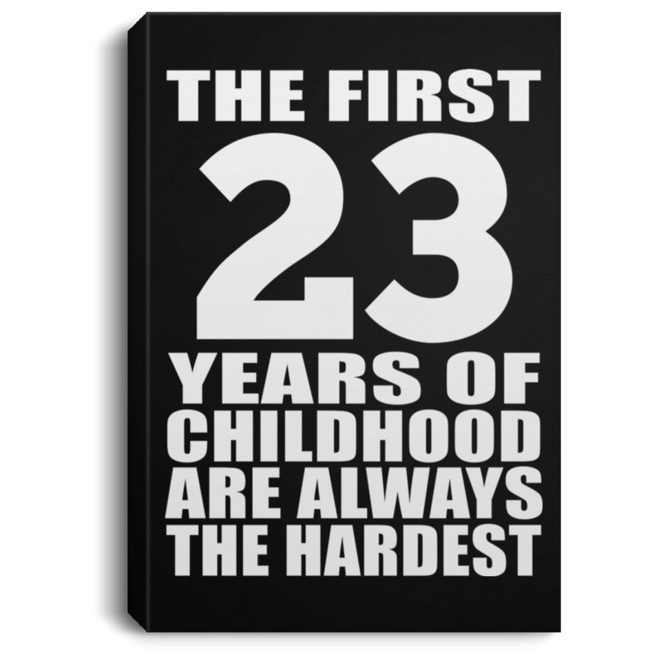 23rd Birthday First 23 Years of Childhood Are The Hardest - Canvas Portrait