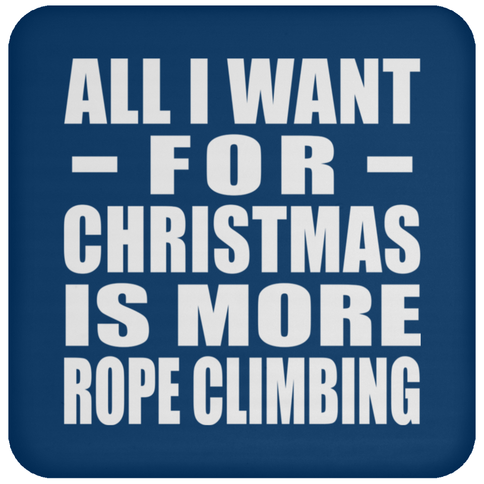 All I Want For Christmas Is More Rope Climbing - Coaster