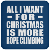 All I Want For Christmas Is More Rope Climbing - Coaster